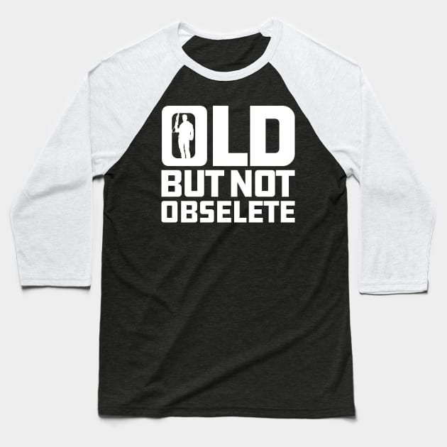 Old But Not Obsolete Quote Baseball T-Shirt by Meta Cortex